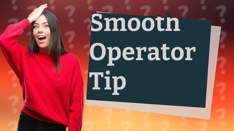 Smooth Operator Tip