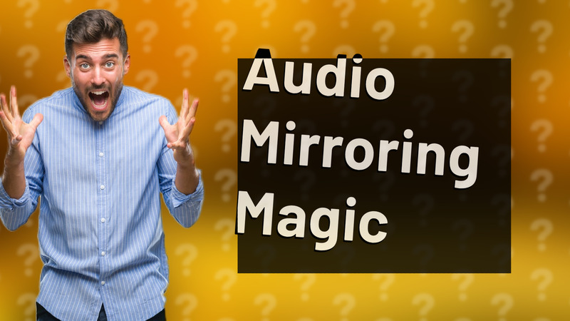Audio Mirroring Magic