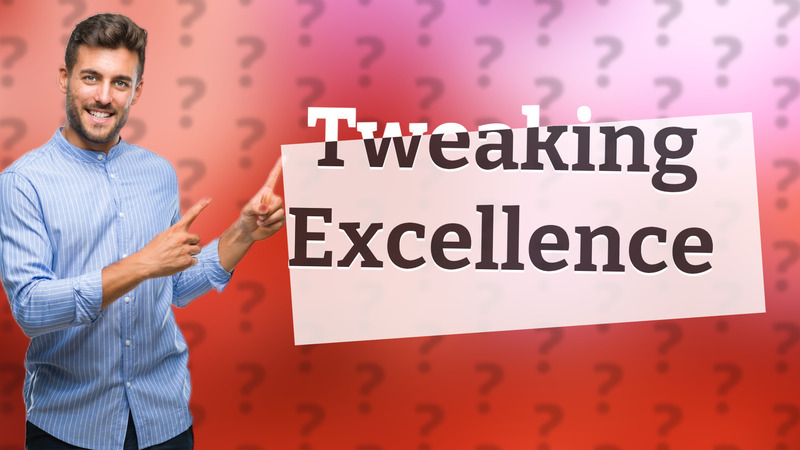 Tweaking Excellence