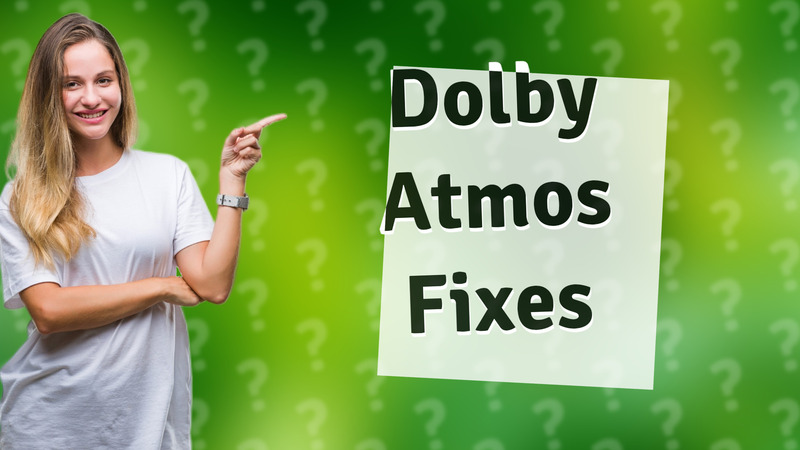 Dolby Atmos Fixes