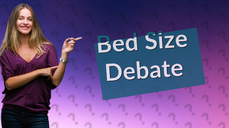 Bed Size Debate