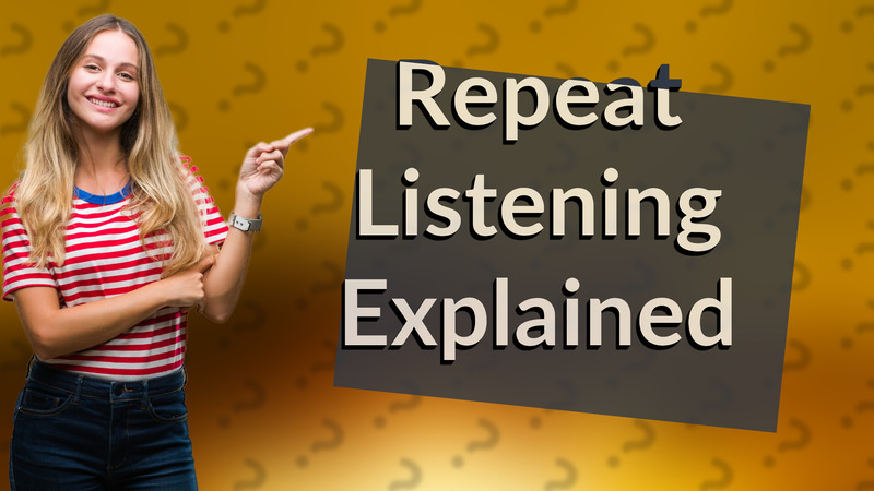 Repeat Listening Explained