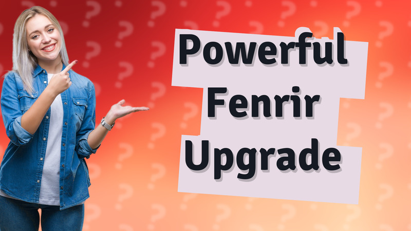 Powerful Fenrir Upgrade