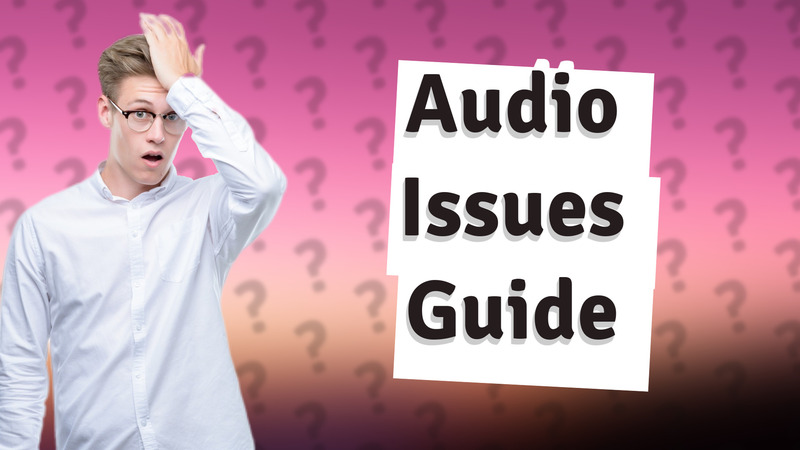 Audio Issues Guide