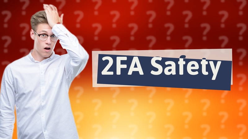 2FA Safety