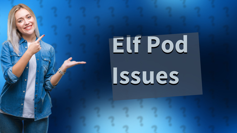 Elf Pod Issues