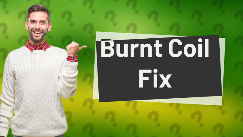 Burnt Coil Fix