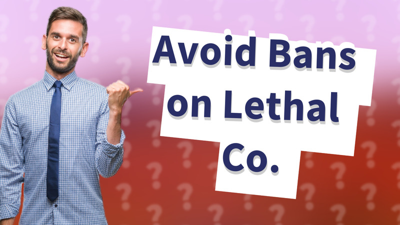 Avoid Bans on Lethal Co.
