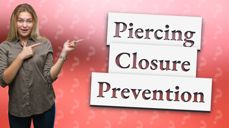 Piercing Closure Prevention