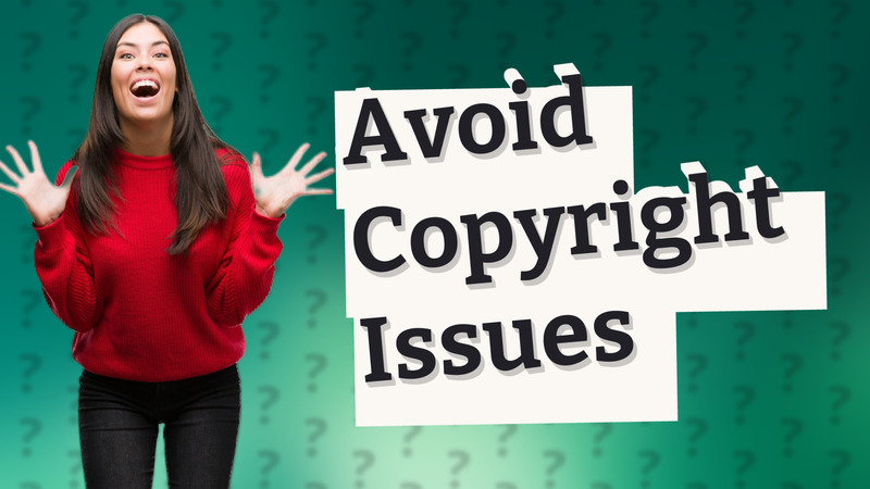 Avoid Copyright Issues