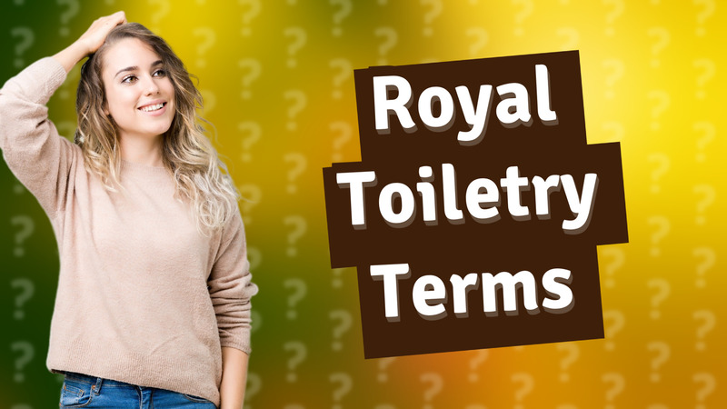 Royal Toiletry Terms