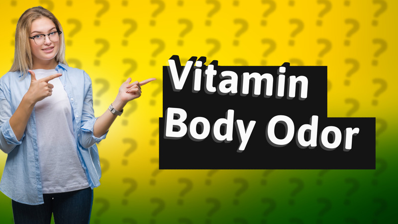 Vitamin Body Odor