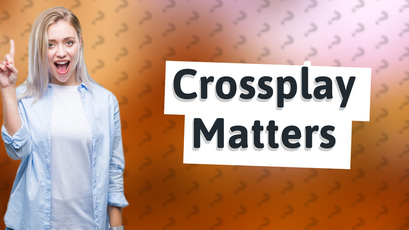 Crossplay Matters