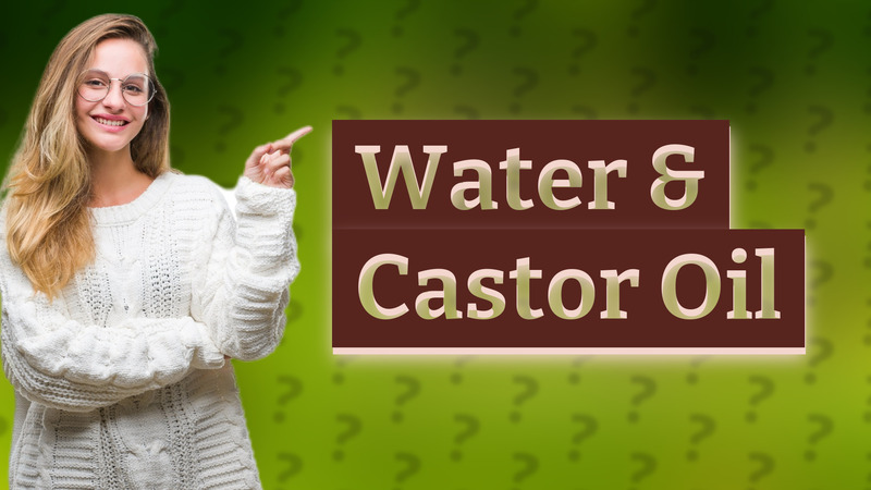 Water & Castor Oil