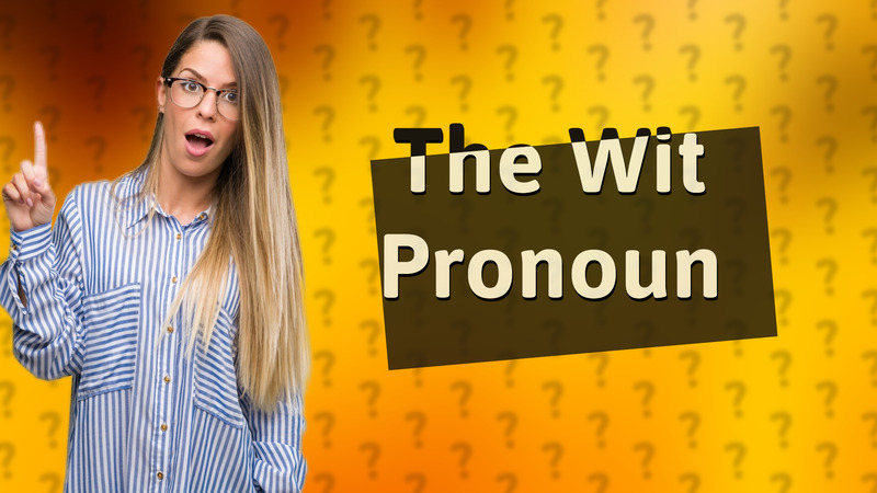 The Wit Pronoun