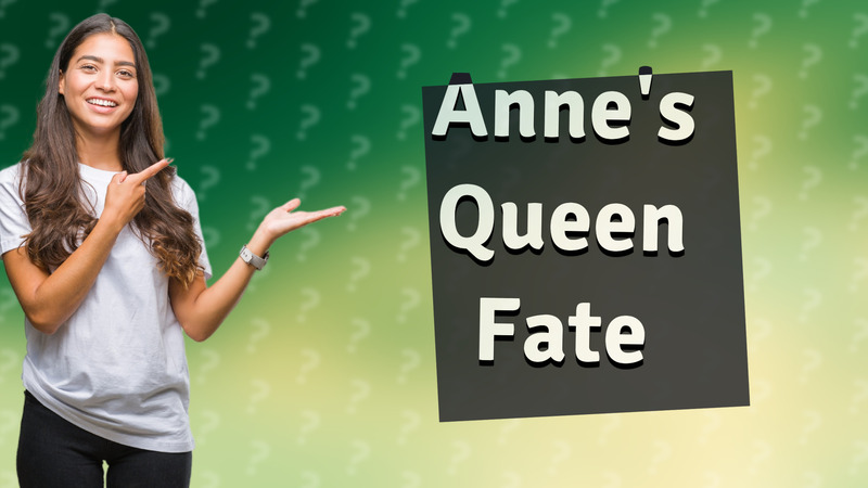 Anne's Queen Fate