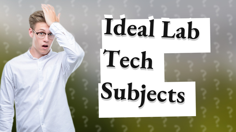 Ideal Lab Tech Subjects