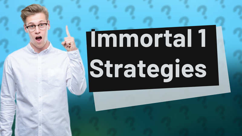 Immortal 1 Strategies