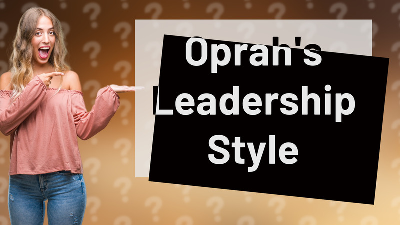 Oprah's Leadership Style