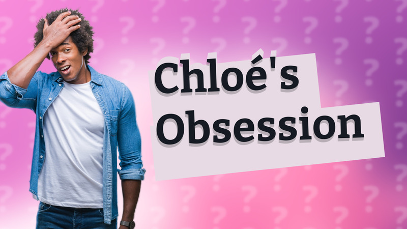 Chloé's Obsession