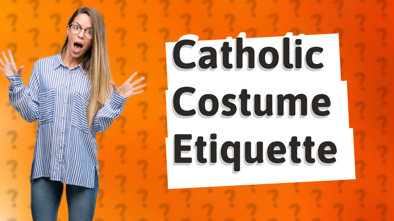 Catholic Costume Etiquette