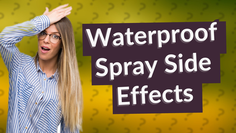 Waterproof Spray Side Effects