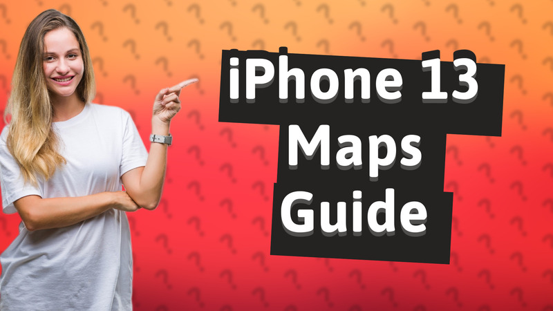 iPhone 13 Maps Guide