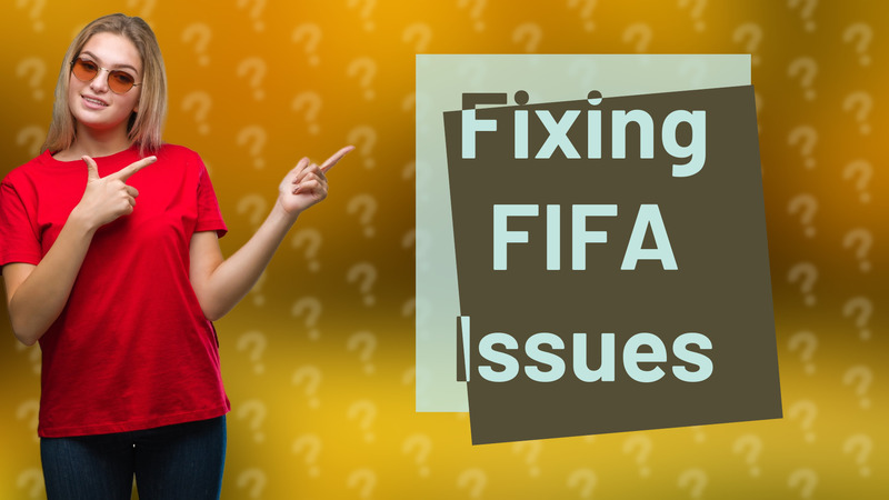 Fixing FIFA Issues