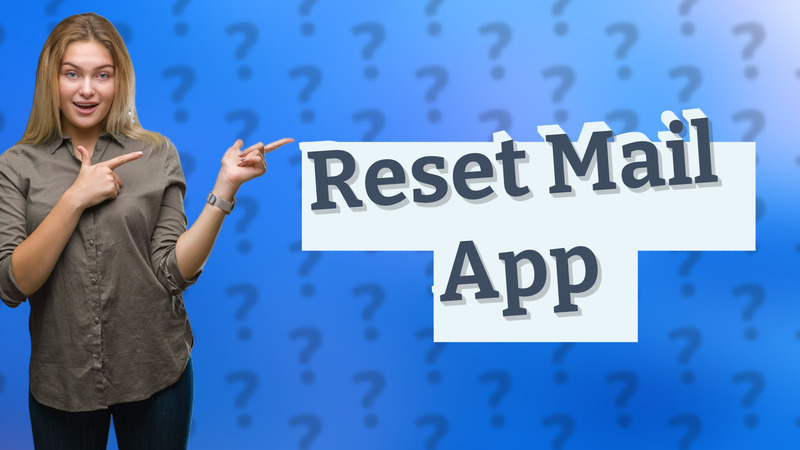 Reset Mail App