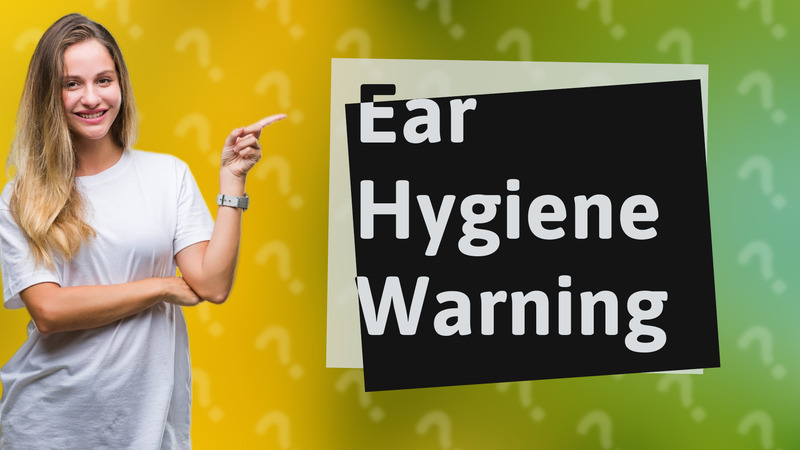 Ear Hygiene Warning