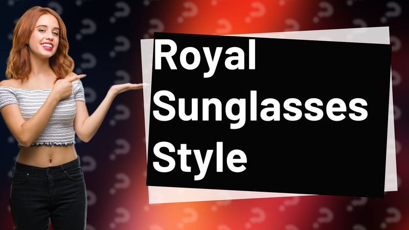 Royal Sunglasses Style