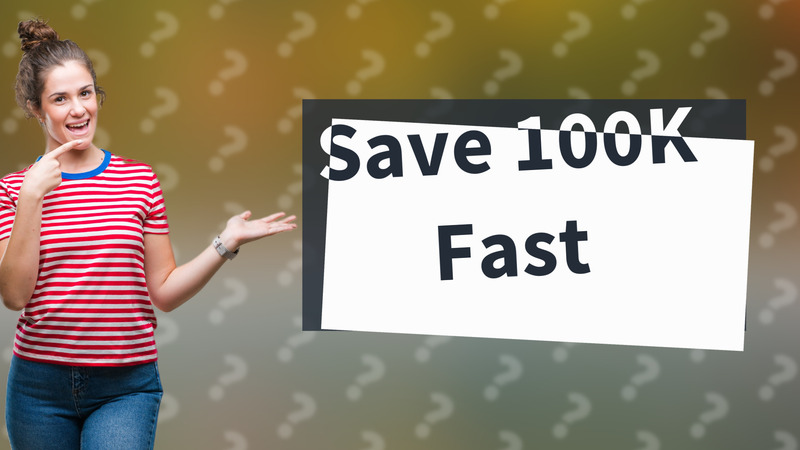 Save 100K Fast