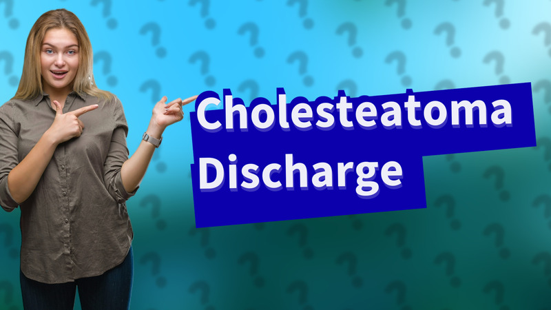Cholesteatoma Discharge