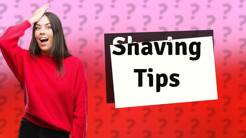 Shaving Tips
