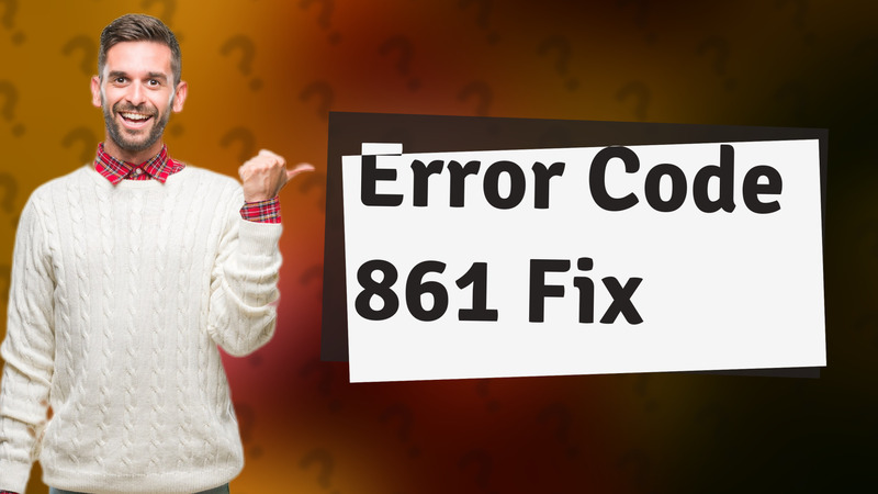 Error Code 861 Fix