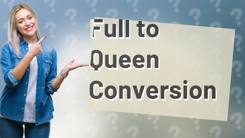 Full to Queen Conversion
