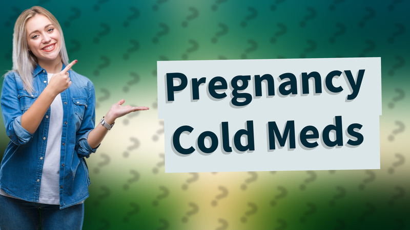 Pregnancy Cold Meds