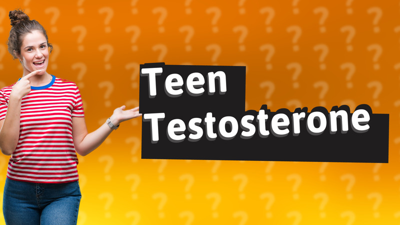 Teen Testosterone