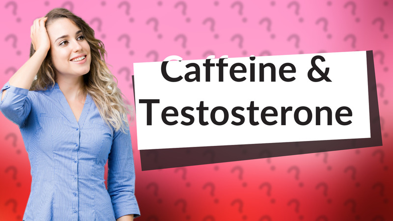 Caffeine & Testosterone