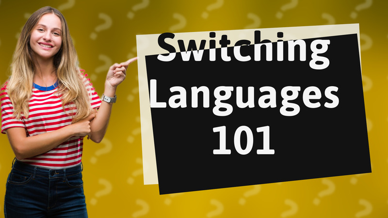 Switching Languages 101