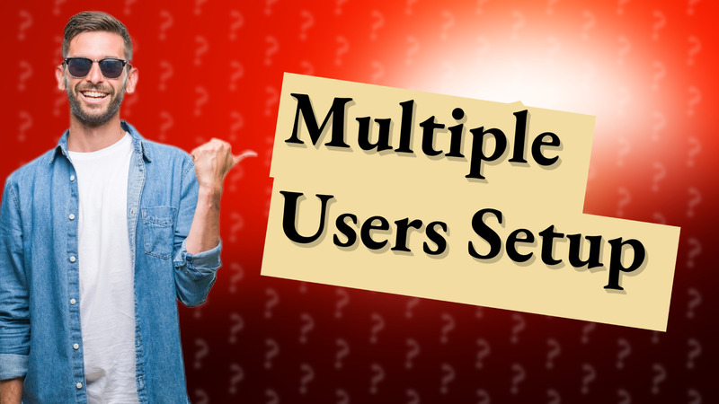 Multiple Users Setup
