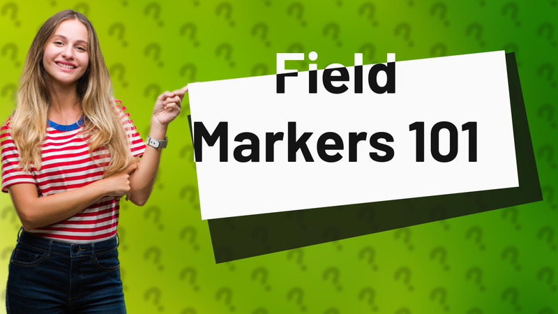 Field Markers 101