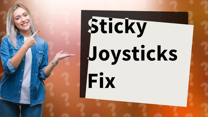 Sticky Joysticks Fix