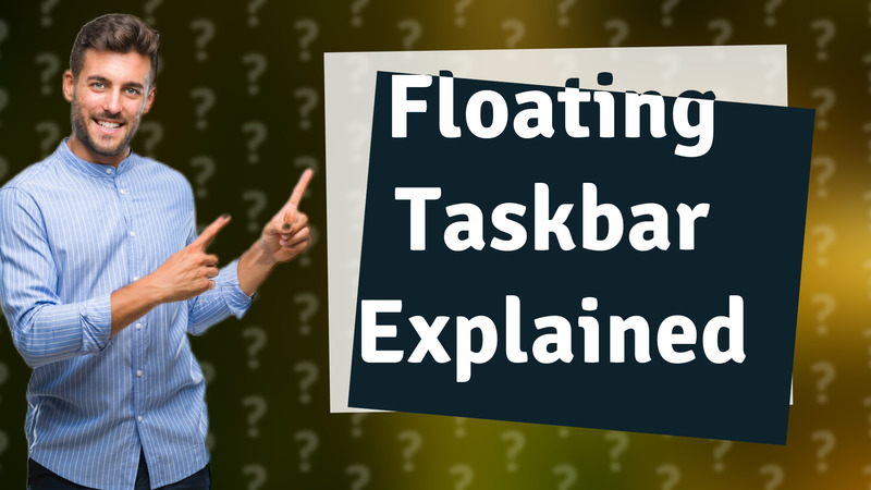 Floating Taskbar Explained