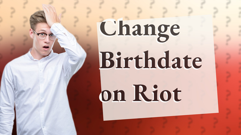 Change Birthdate on Riot
