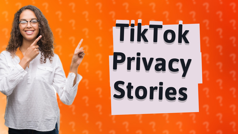 TikTok Privacy Stories