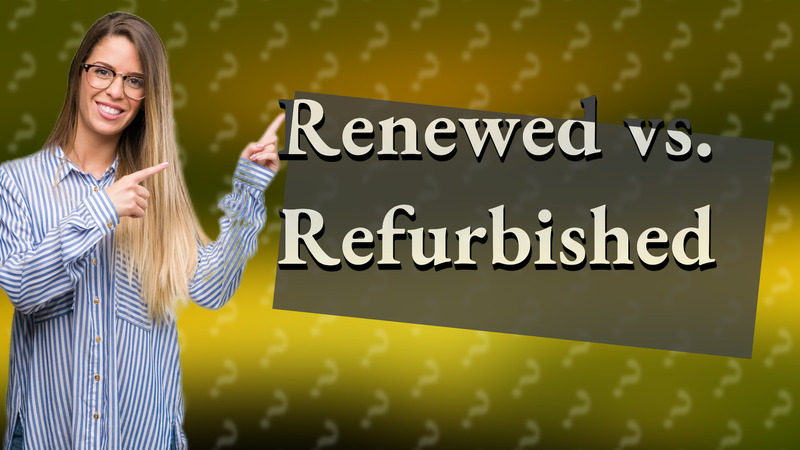 Renewed vs. Refurbished