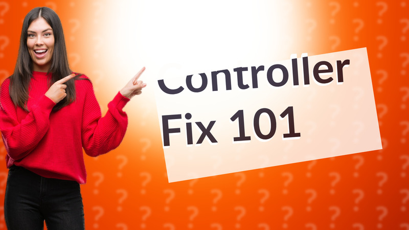 Controller Fix 101