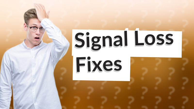 Signal Loss Fixes