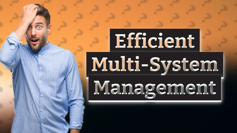 Efficient Multi-System Management